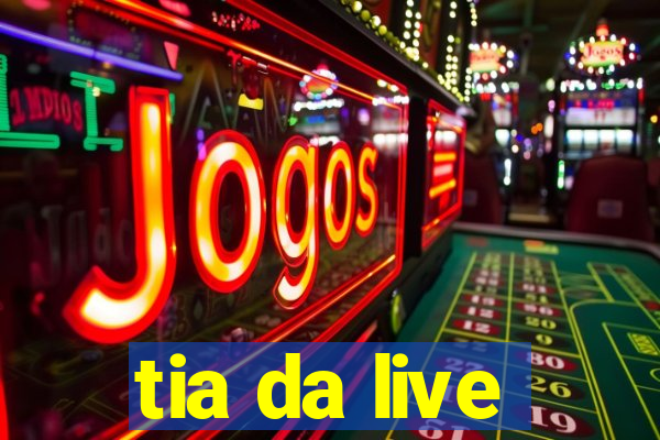 tia da live